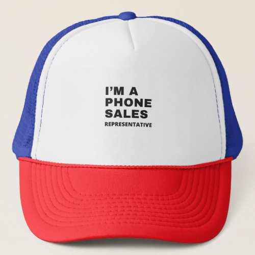 IM A PHONE SALES REPRESENTATIVE TRUCKER HAT