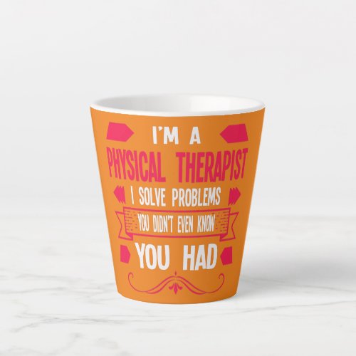 Im a physical therapist physical  latte mug