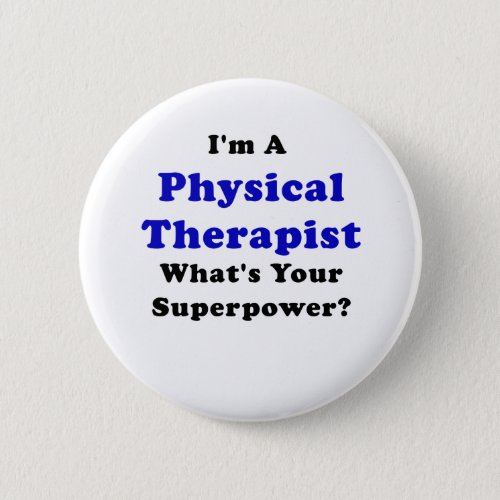 Im a Physical Therapist Whats Your Superpower Pinback Button