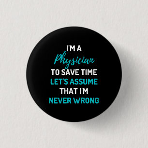 I'm A Physician To Save Time Let's Assume Button