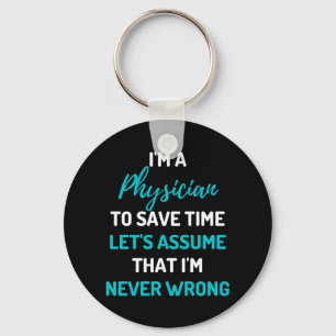I'm A Physician To Save Time Let's Assume Keychain