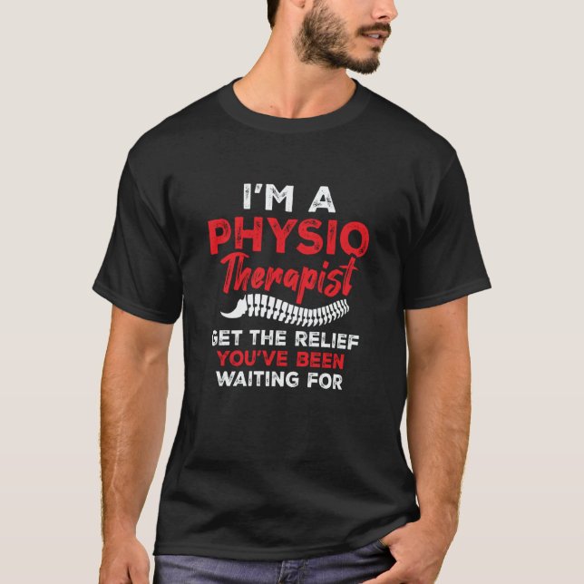 I'm a Physiotherapist Get The Relief You've Been W T-Shirt (Front)