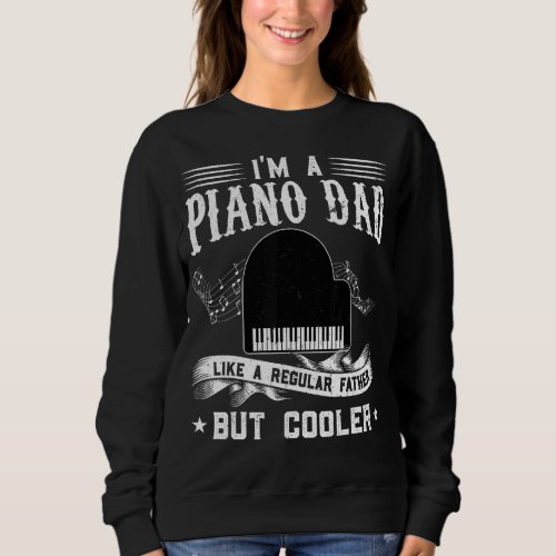 Im A Piano Dad Like A Regular Father But Cooler P Sweatshirt