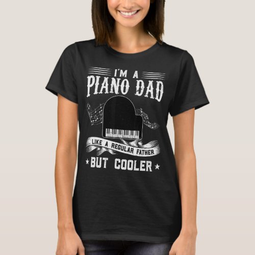 Im A Piano Dad Like A Regular Father But Cooler P T_Shirt