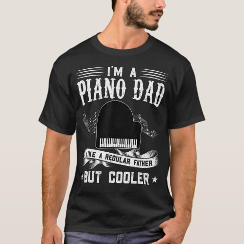 Im A Piano Dad Like A Regular Father But Cooler P T_Shirt