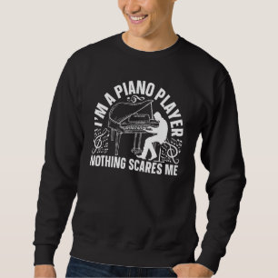 I'm A Piano Player Nothing Scares Me - Pianist Pia Sweatshirt