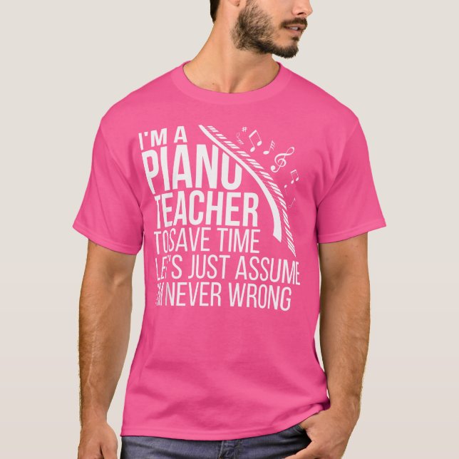 I'M A Piano Teacher Piano Teaching Piano Instructo T-Shirt (Front)