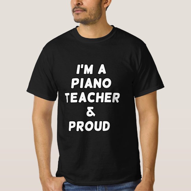 I'M A PIANO TEACHER & PROUD T-Shirt (Front)