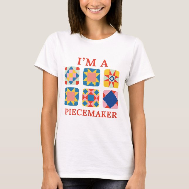  I'm A Piecemaker - Funny Quilter T-Shirt (Front)