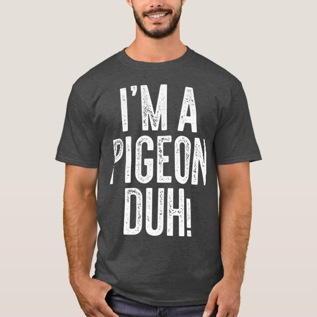 Im A Pigeon Duh  Costume Gift Shirt (Front)