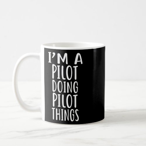 IM A Pilot Doing Pilot Things Pilots  Coffee Mug