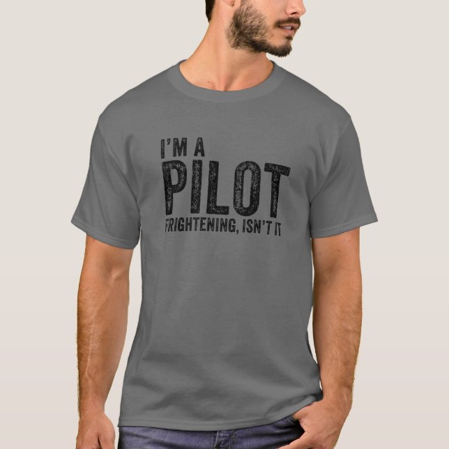 I'm A Pilot Frightening, Isn't It Aviation Funny V T-Shirt (Front)