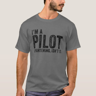 I'm A Pilot Frightening, Isn't It Aviation Funny V T-Shirt