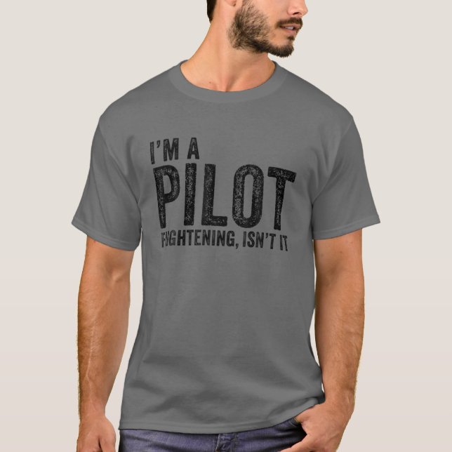 I'm A Pilot Frightening, Isn't It Aviation Funny V T-Shirt (Front)