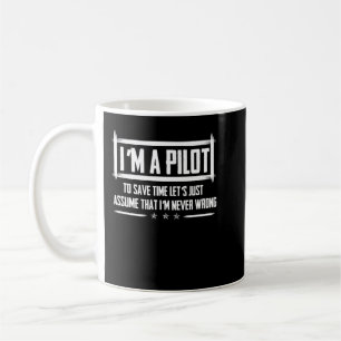I'm A Pilot To Save Time Never Wrong Aviation Coffee Mug