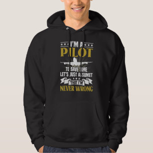 I'm A Pilot To Save Time Never Wrong Aviation Hoodie