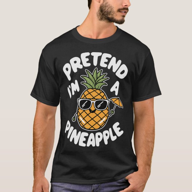 I'm A Pineapple  T-Shirt (Front)