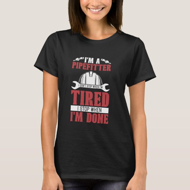 I'm A Pipefitter I Don't Stop Foreman Pipe Wrench  T-Shirt (Front)