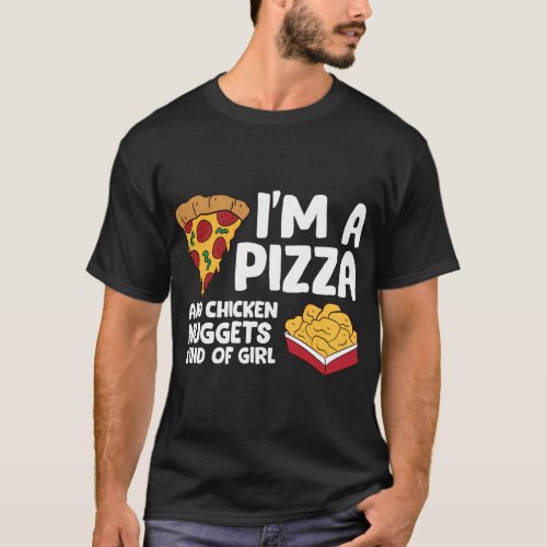 Im a Pizza And Chicken Nuggets Kind Of Girl T_Shirt