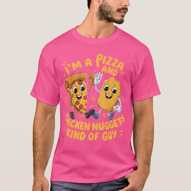 Im a Pizza and Chicken Nuggets Kind of Guy Funny C T-Shirt (Front)