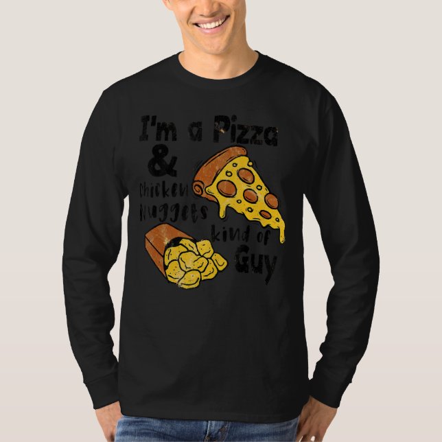 I'm A Pizza And Chicken Nuggets Kind Of Guy  Pizza T-Shirt (Front)