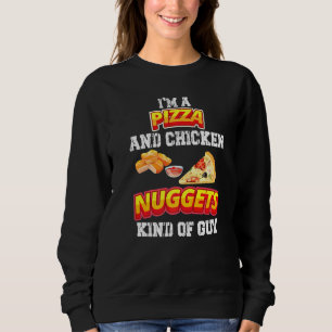 I'm A Pizza And Chicken Nuggets Kind Of Guy Sweatshirt