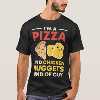 I'm A Pizza And Chicken Nuggets Kind Of T-Shirt