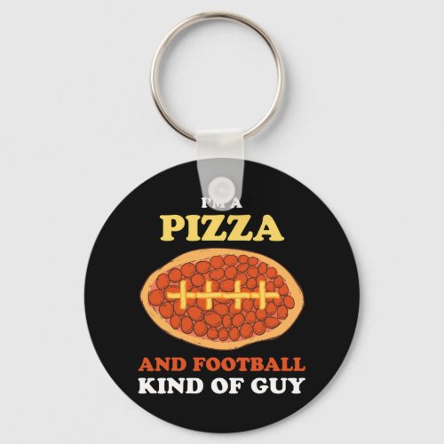 Im A Pizza And Football Kind Of Guy Funny Sports P Keychain