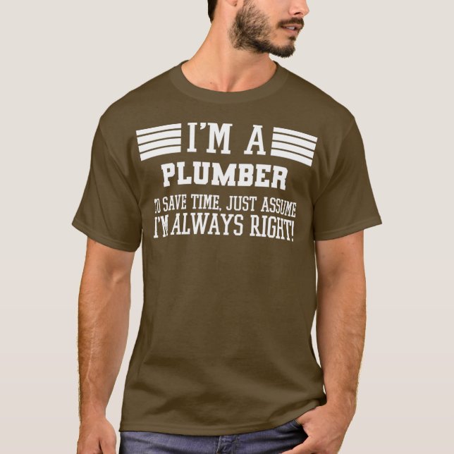 Im A Plumber Assume Im Right T-Shirt (Front)
