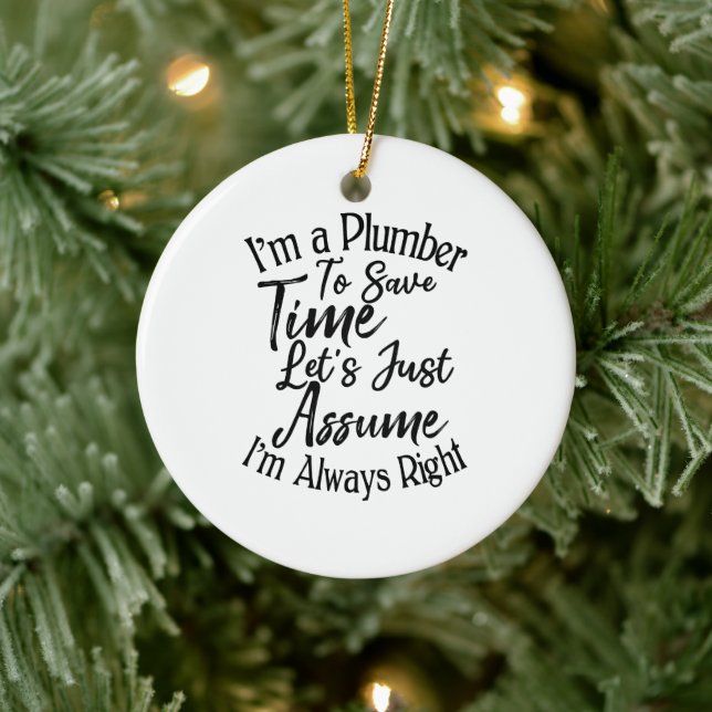 I'm a Plumber To Save Time Let's Just Assume Ceramic Ornament (Tree)