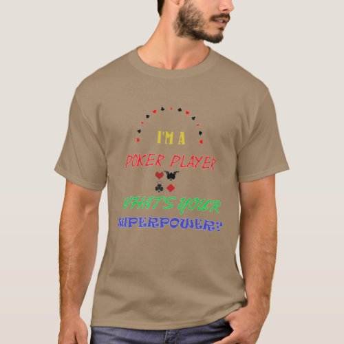 Im A Poker Player Whats Your Superpower T_Shirt