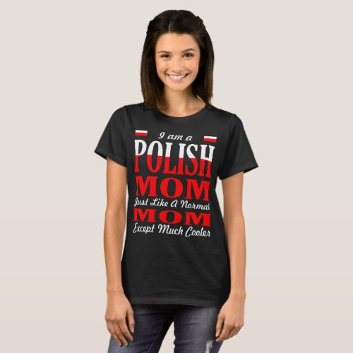 Im A Polish Mom Like Normal Mom Much Cooler Tshirt