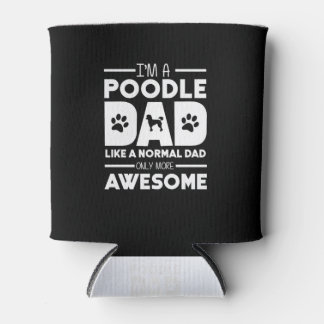 I'm A Poodle Dad Only More Awesome Can Cooler