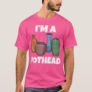 I'M A Pothead Flower Pots Pottery Kiln Clay Cerami T-Shirt