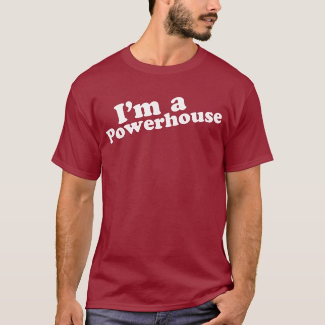 I'm a Powerhouse T-Shirt (Front)