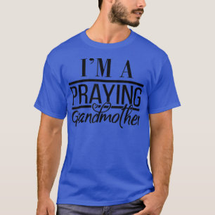 I'm a Praying Grandmother 2  T-Shirt
