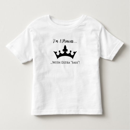 Im a Princess with Extra Sass Funny Toddler T_shirt