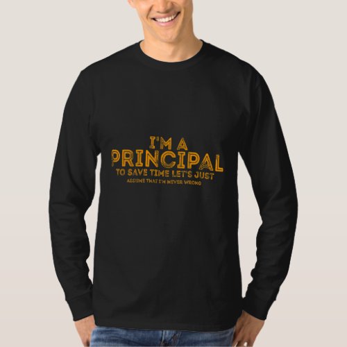 Im A Principal To Save Time Lets Just Assume A   T_Shirt