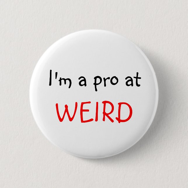 I'm a pro at, WEIRD Button (Front)