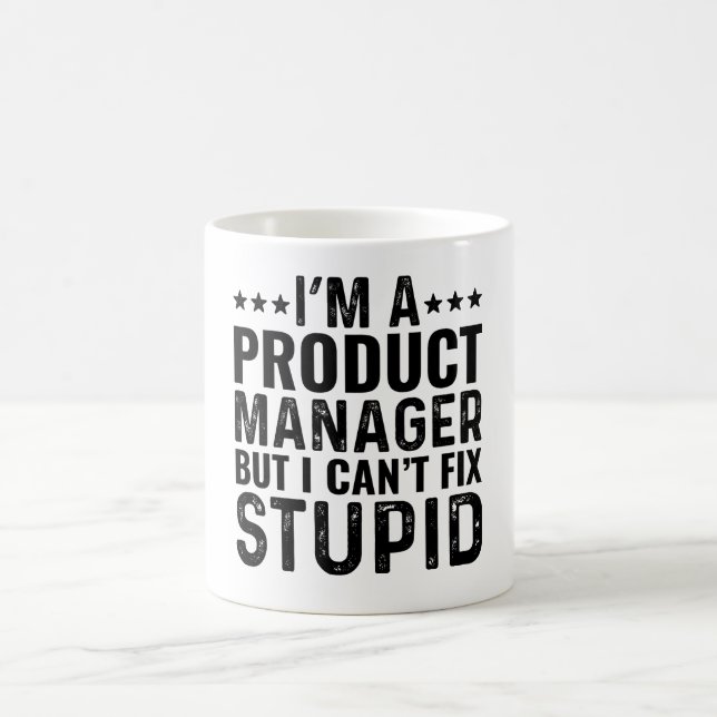 I'M A Product Manager But I Can't Fix Stupid Coffee Mug (Center)