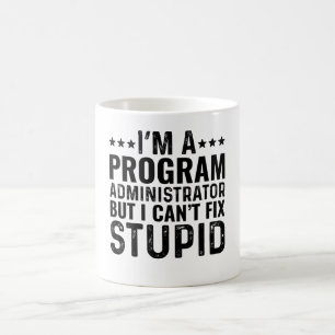 I'M A Program Admin But I Can't Fix Stupid Coffee Mug