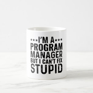I'M A Program Manager But I Can't Fix Stupid Coffee Mug