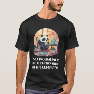 I'M A Programmer I Do Click-Click-Click On The Com T-Shirt