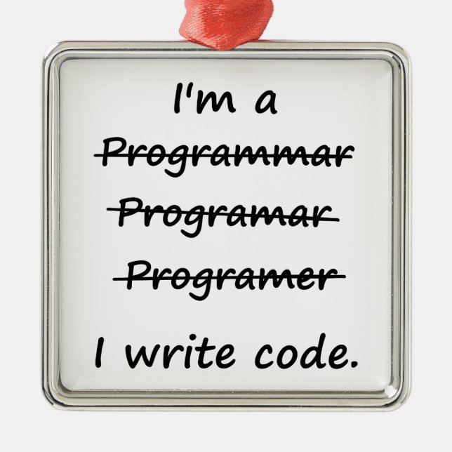 I'm a Programmer I Write Code Bad Speller Metal Ornament (Front)