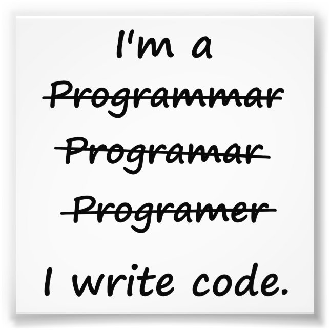 I'm a Programmer I Write Code Bad Speller Photo Print (Front)