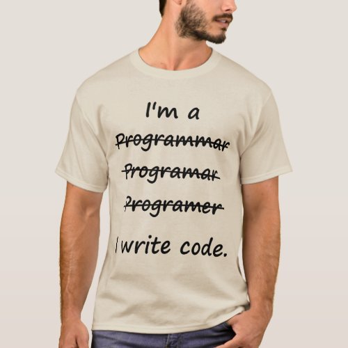 Im a Programmer I Write Code Bad Speller T_Shirt