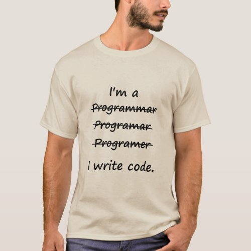 Im a Programmer I Write Code Bad Speller  T_Shirt