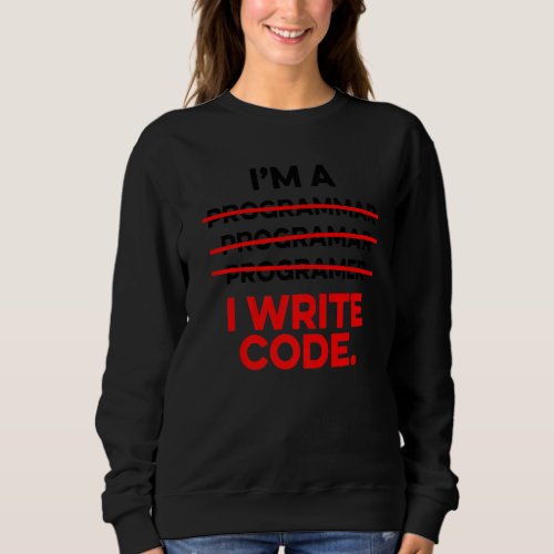 Im A Programmer I Write Code Computer Scientist A Sweatshirt