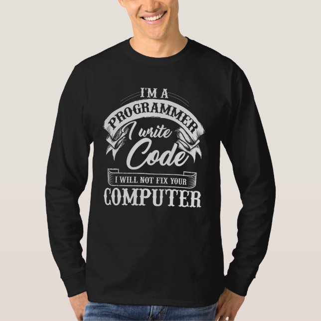 I'm A Programmer I Write Code  Funny Computer Tee (Front)