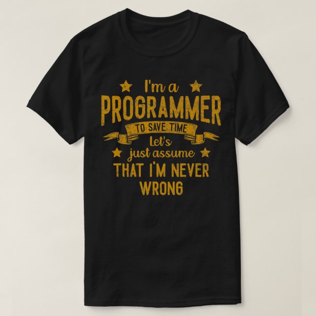 Im A Programmer Im Never Wrong Funny Save Time Vin T-Shirt (Design Front)